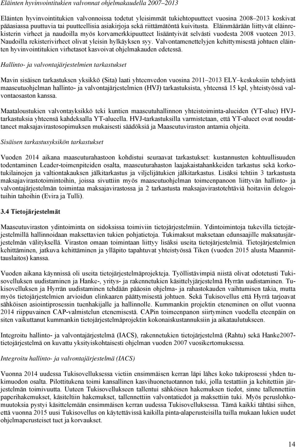 Naudoilla rekisterivirheet olivat yleisin hylkäyksen syy. Valvontamenettelyjen kehittymisestä johtuen eläinten hyvinvointitukien virhetasot kasvoivat ohjelmakauden edetessä.