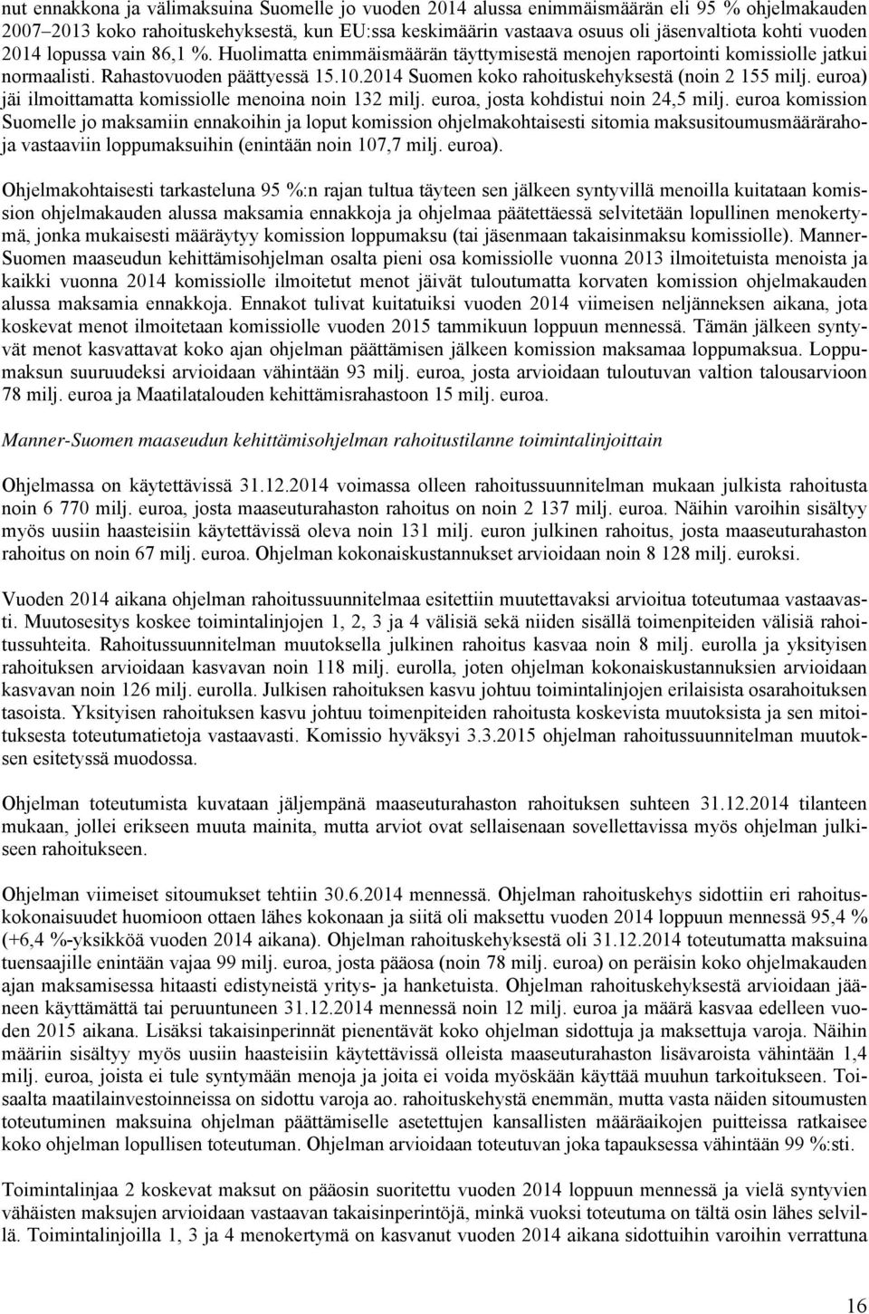 2014 Suomen koko rahoituskehyksestä (noin 2 155 milj. euroa) jäi ilmoittamatta komissiolle menoina noin 132 milj. euroa, josta kohdistui noin 24,5 milj.