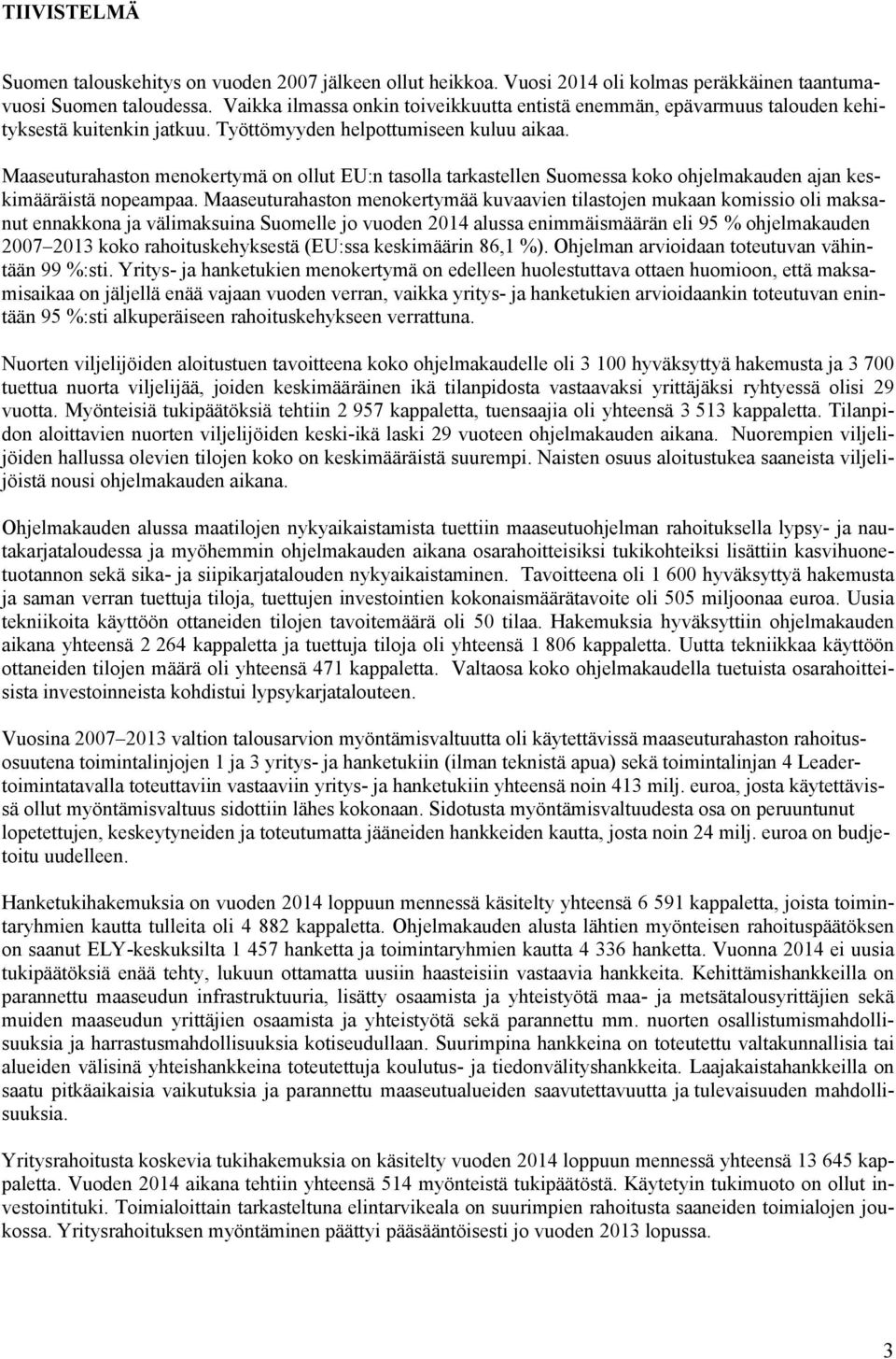 Maaseuturahaston menokertymä on ollut EU:n tasolla tarkastellen Suomessa koko ohjelmakauden ajan keskimääräistä nopeampaa.