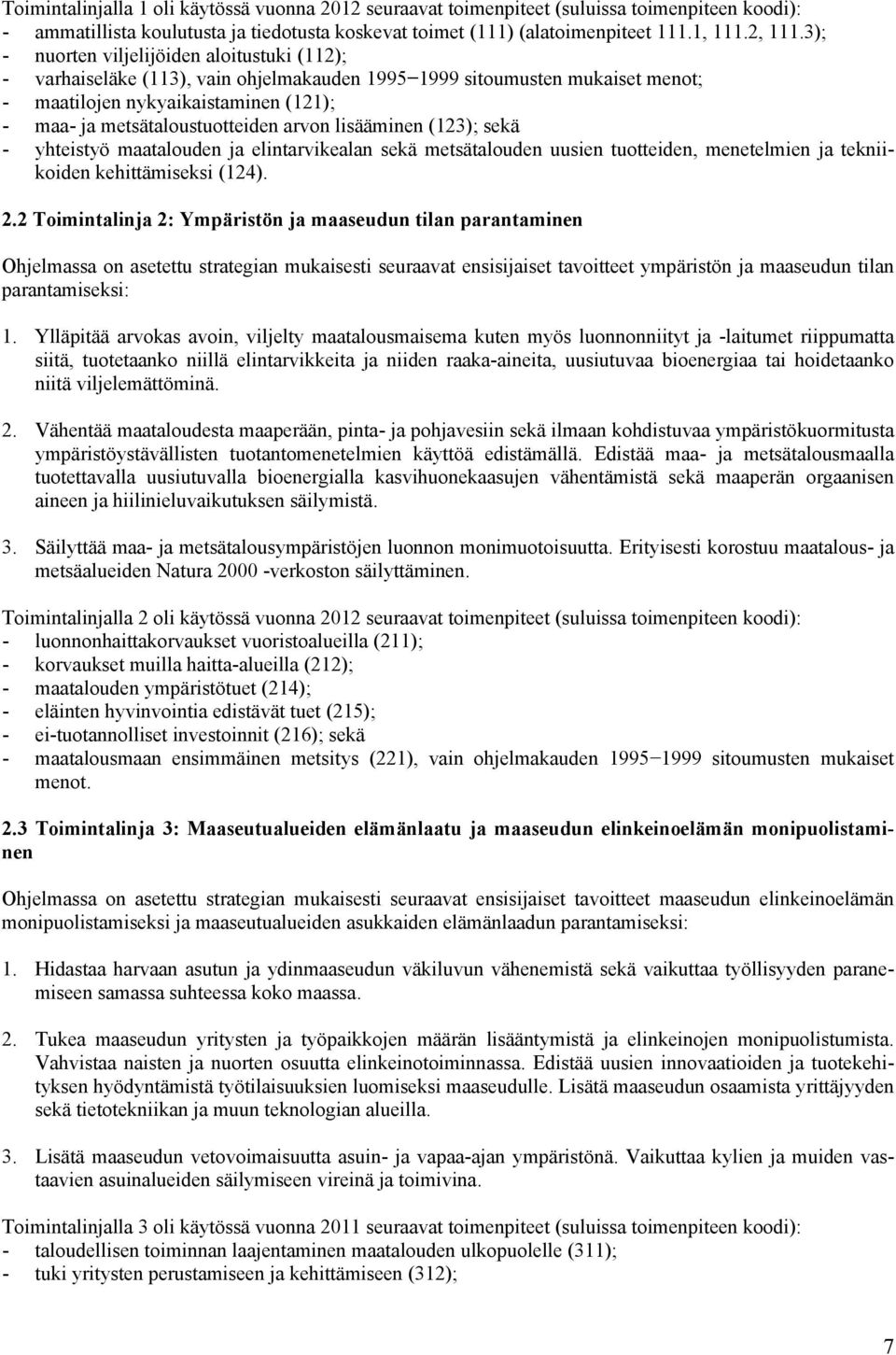 arvon lisääminen (123); sekä - yhteistyö maatalouden ja elintarvikealan sekä metsätalouden uusien tuotteiden, menetelmien ja tekniikoiden kehittämiseksi (124). 2.