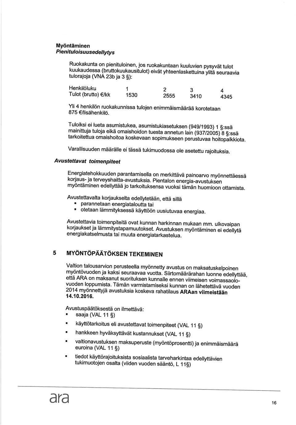 /lisähenkitö. Tuloiksi ei luet sumistuke, sumistukisetuksen (g4g/1gg3) 1 g:ssä minittuj turoj eikä omishoidon tuest nnetun io.
