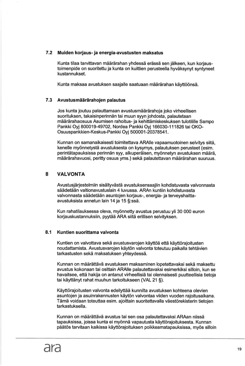 3 Avustusmäärärhojen plutus Jos kunt joutuu pluttmn vustusmäärärhoj joko virheellisen suorituksen, tkisinperinnän ti muun syyn johdost, plutetn määrärhosuus Asumisen rhoitus- j kehittämiskeskuksen