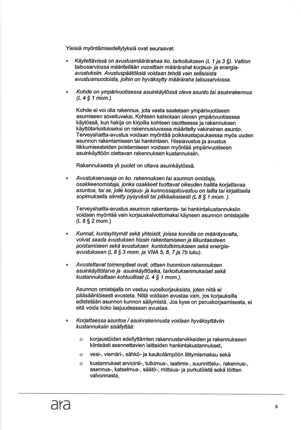 Kohde on ympärivuofrsess suinkëiytössä olev sunto ti suinrkennus (L4S1mom.). Kohde eivoi oll rkennus, jot vst stetn ympärivuotiseen sumiseen soveltuvksi.