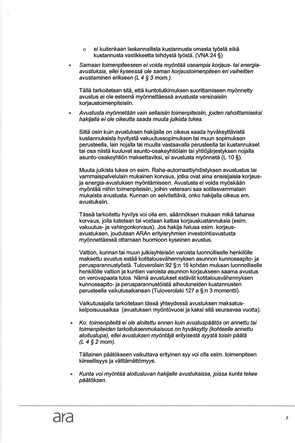 Avustust myönnetään vin sellisiin toimenpiteisiin, joiden rhoittmiseksi hkijll ei ole oikeutt sd muut julkist tuke.