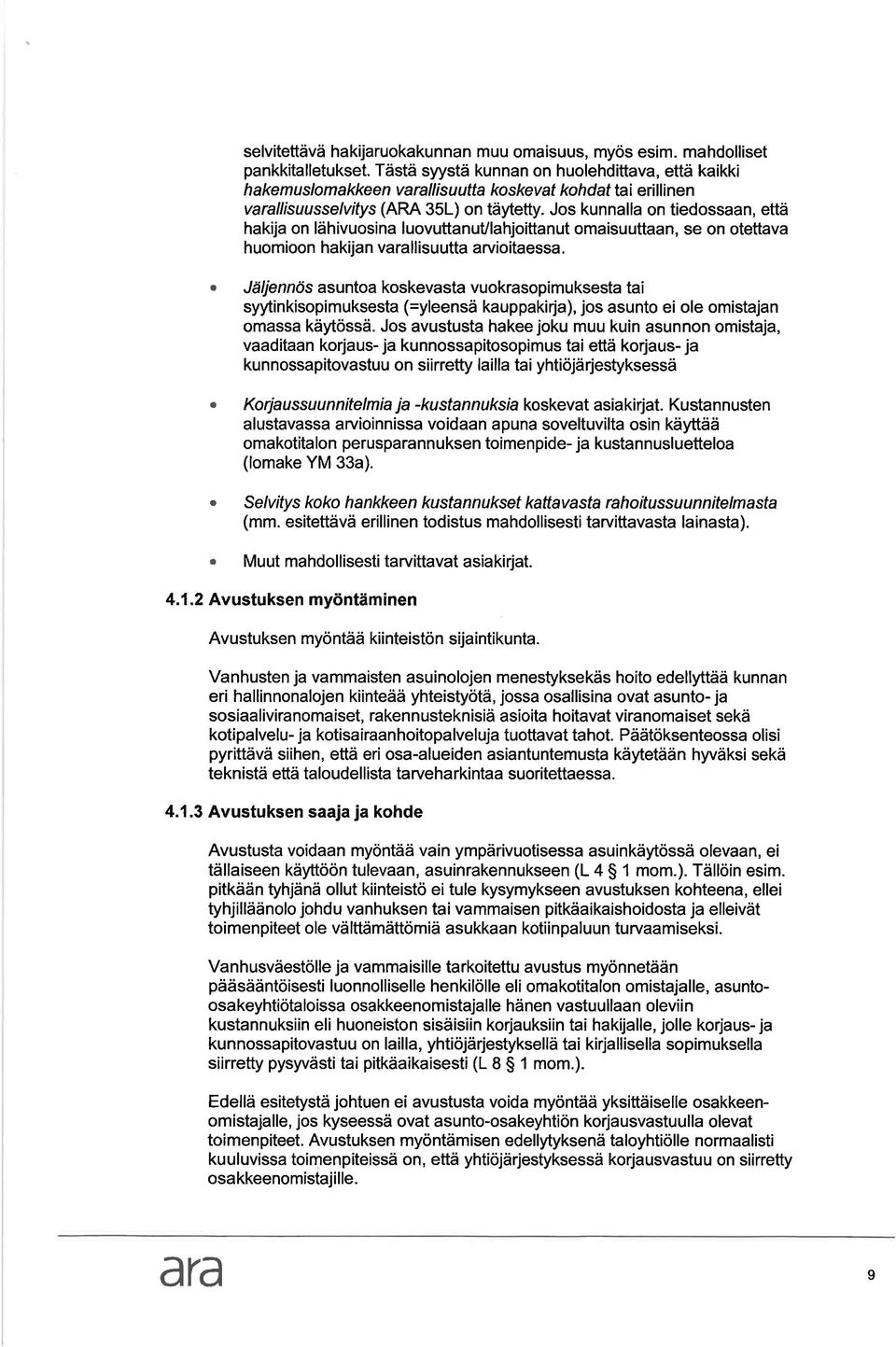 Jos kunnll on tiedossn, että hkij on lähivuosin luovuttnuvlhjoittnut omisuuttn, se on otettv h uomioon hkij n v ll isu utt rvioitess.