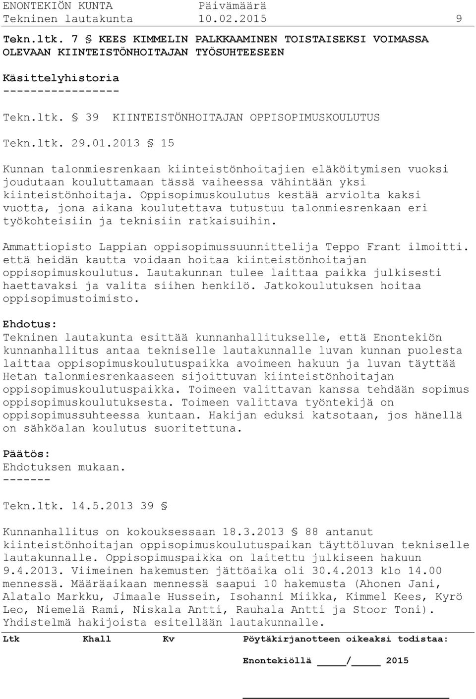 Oppisopimuskoulutus kestää arviolta kaksi vuotta, jona aikana koulutettava tutustuu talonmiesrenkaan eri työkohteisiin ja teknisiin ratkaisuihin.