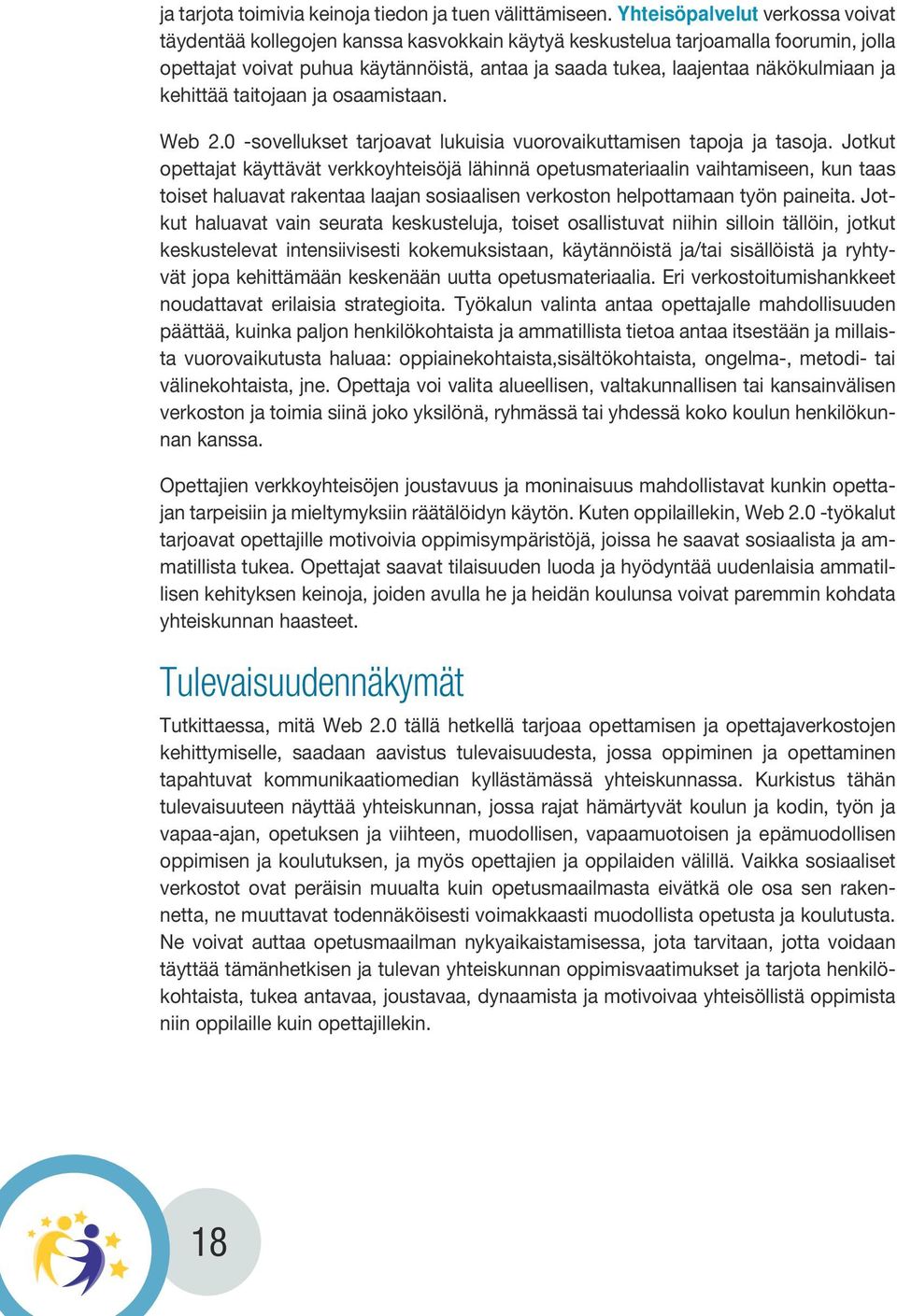 ja kehittää taitojaan ja osaamistaan. Web 2.0 -sovellukset tarjoavat lukuisia vuorovaikuttamisen tapoja ja tasoja.