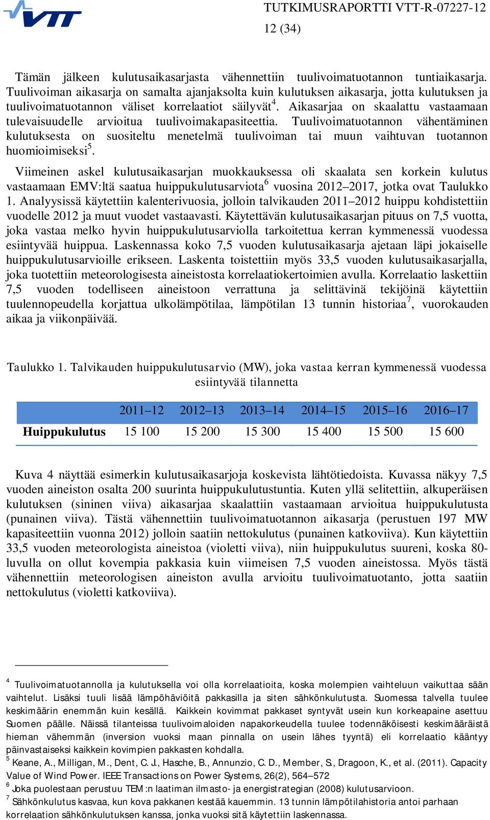 Aikasarjaa on skaalattu vastaamaan tulevaisuudelle arvioitua tuulivoimakapasiteettia.