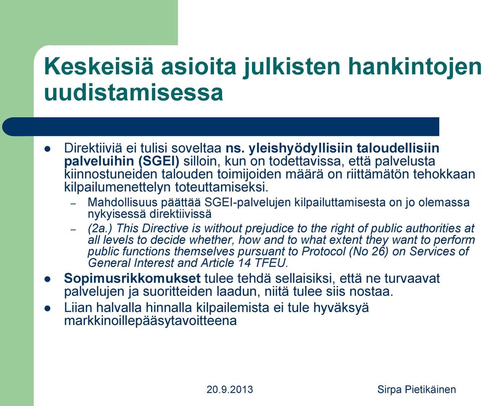 toteuttamiseksi. Mahdollisuus päättää SGEI-palvelujen kilpailuttamisesta on jo olemassa nykyisessä direktiivissä (2a.