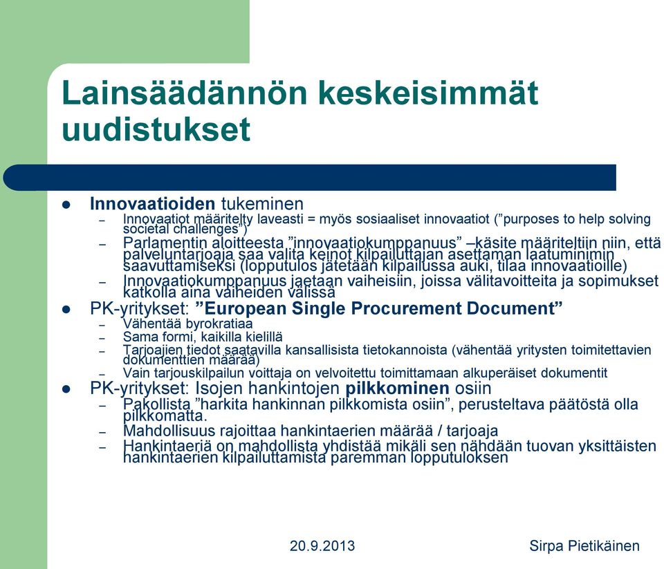 innovaatioille) Innovaatiokumppanuus jaetaan vaiheisiin, joissa välitavoitteita ja sopimukset katkolla aina vaiheiden välissä PK-yritykset: European Single Procurement Document Vähentää byrokratiaa