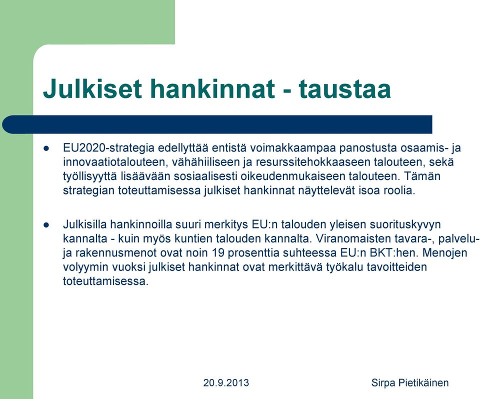 Tämän strategian toteuttamisessa julkiset hankinnat näyttelevät isoa roolia.