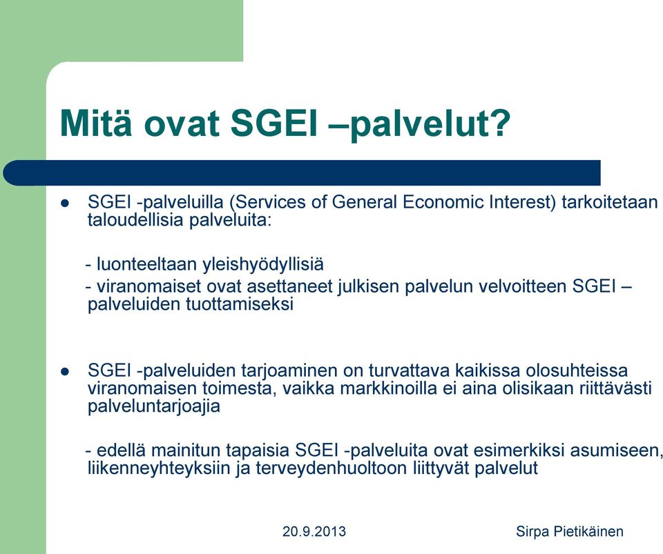 viranomaiset ovat asettaneet julkisen palvelun velvoitteen SGEI palveluiden tuottamiseksi SGEI -palveluiden tarjoaminen on turvattava