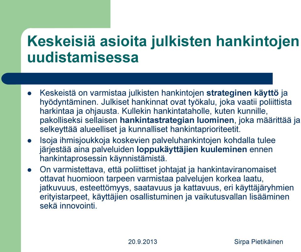 Kullekin hankintataholle, kuten kunnille, pakolliseksi sellaisen hankintastrategian luominen, joka määrittää ja selkeyttää alueelliset ja kunnalliset hankintaprioriteetit.