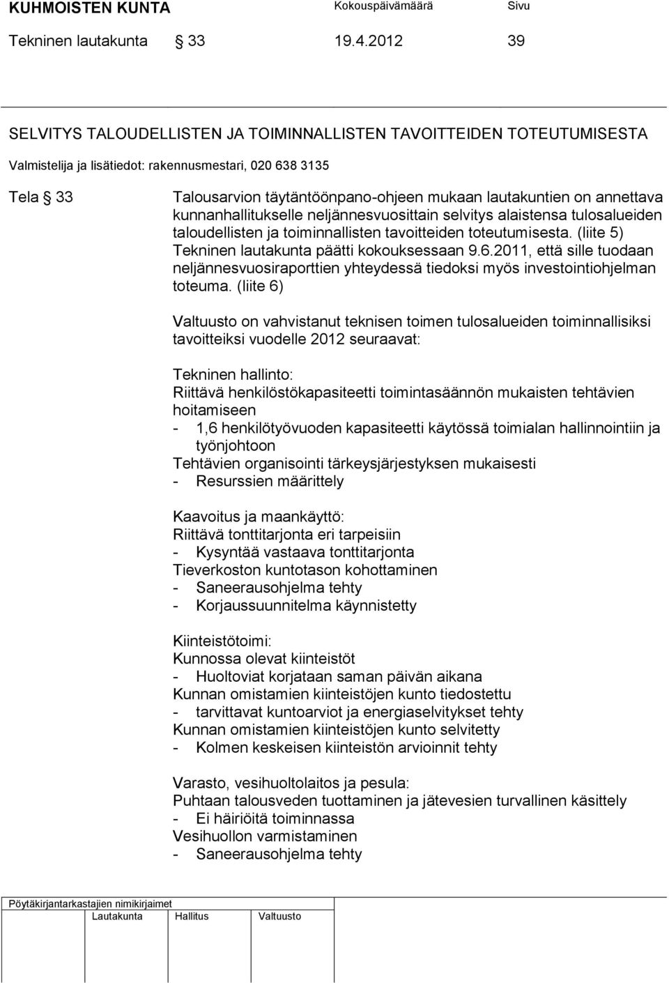 selvitys alaistensa tulosalueiden taloudellisten ja toiminnallisten tavoitteiden toteutumisesta. (liite 5) Tekninen lautakunta päätti kokouksessaan 9.6.