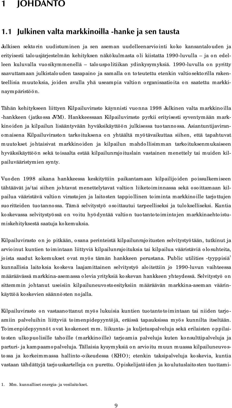 kiistatta 1990-luvulla ja on edelleen kuluvalla vuosikymmenellä talouspolitiikan ydinkysymyksiä.