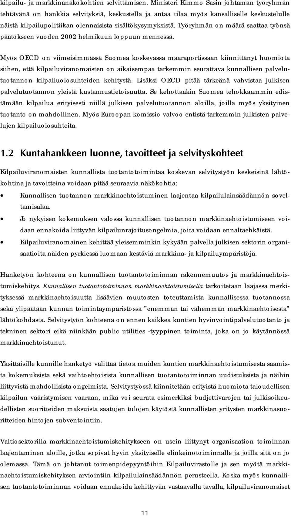 Työryhmän on määrä saattaa työnsä päätökseen vuoden 2002 helmikuun loppuun mennessä.