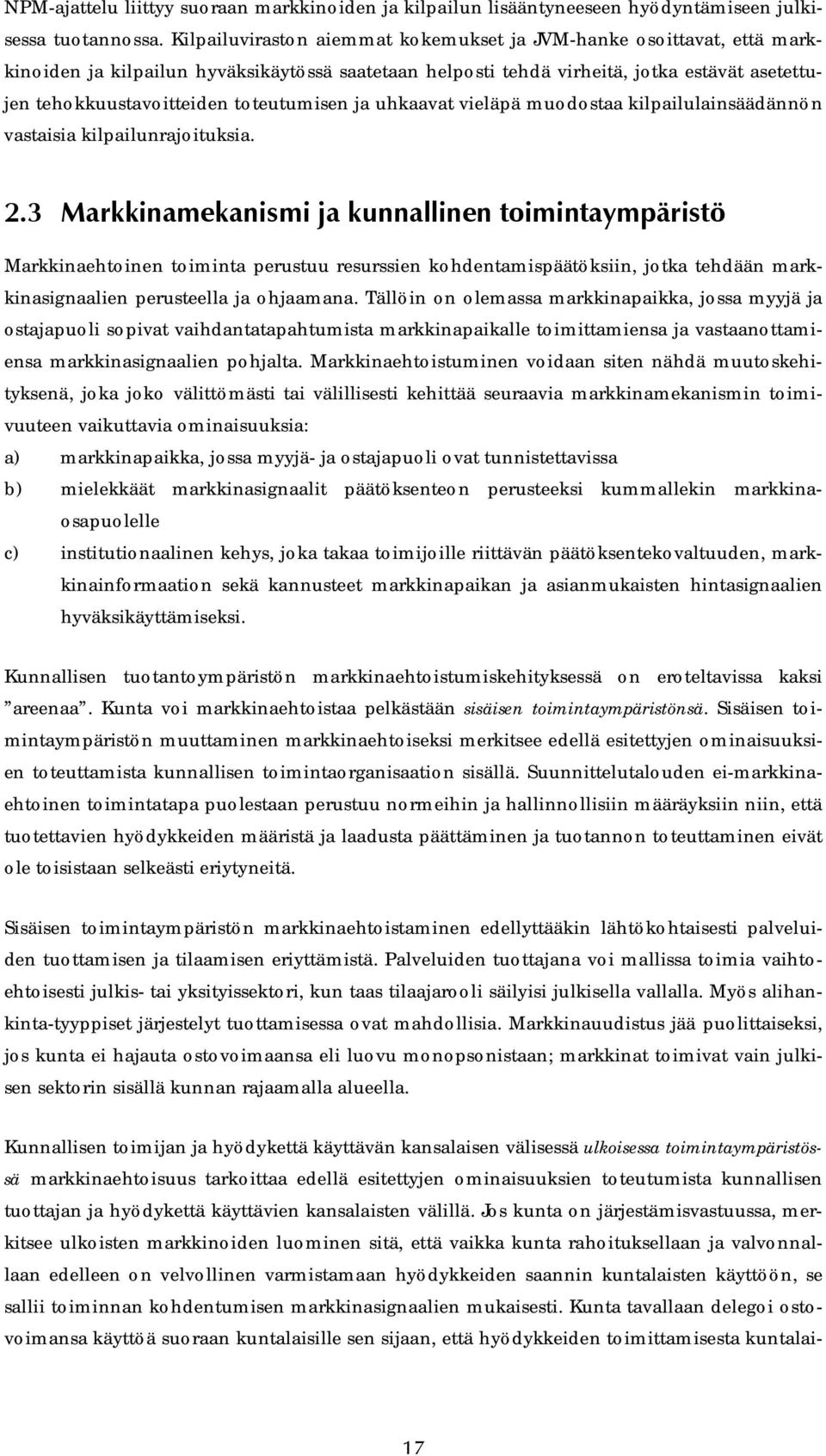 toteutumisen ja uhkaavat vieläpä muodostaa kilpailulainsäädännön vastaisia kilpailunrajoituksia. 2.