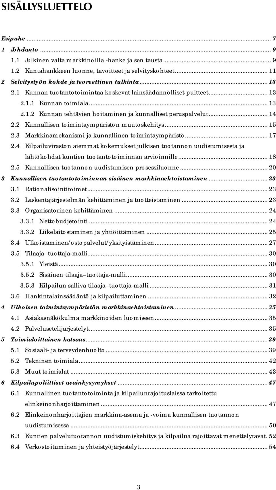 .. 14 2.2 Kunnallisen toimintaympäristön muutoskehitys... 15 2.3 Markkinamekanismi ja kunnallinen toimintaympäristö... 17 2.