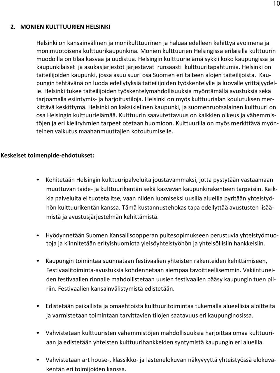 Helsingin kulttuurielämä sykkii koko kaupungissa ja kaupunkilaiset ja asukasjärjestöt järjestävät runsaasti kulttuuritapahtumia.