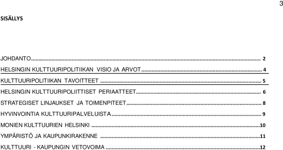 .. 6 STRATEGISET LINJAUKSET JA TOIMENPITEET... 8 HYVINVOINTIA KULTTUURIPALVELUISTA.