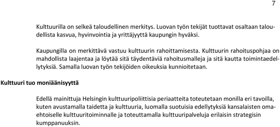 Kulttuurin rahoituspohjaa on mahdollista laajentaa ja löytää sitä täydentäviä rahoitusmalleja ja sitä kautta toimintaedellytyksiä.