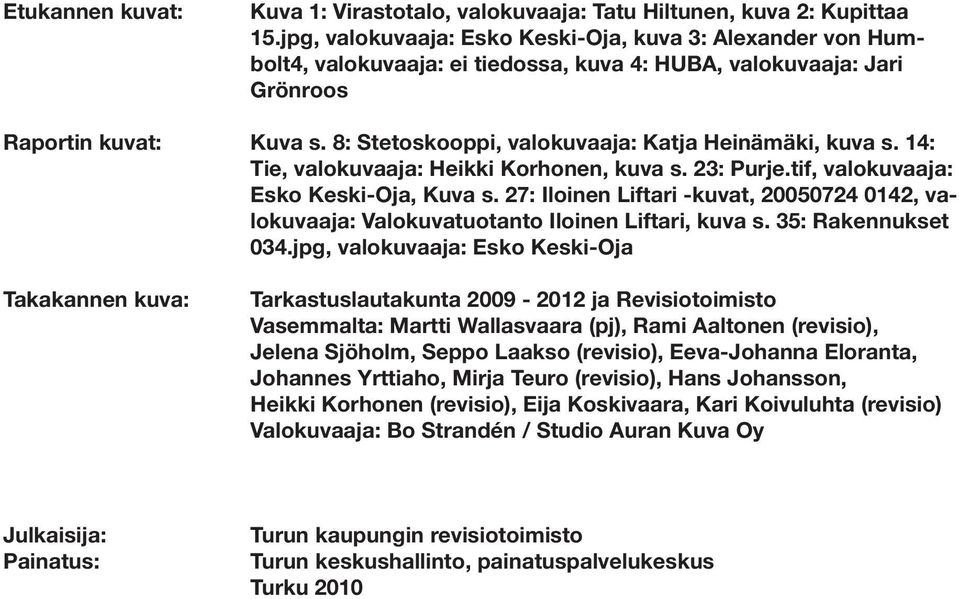 8: Stetoskooppi, valokuvaaja: Katja Heinämäki, kuva s. 14: Tie, valokuvaaja: Heikki Korhonen, kuva s. 23: Purje.tif, valokuvaaja: Esko Keski-Oja, Kuva s.