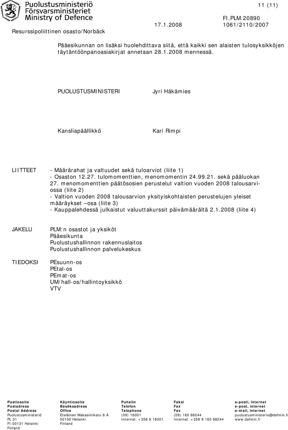 menomomenttien päätösosien perustelut valtion vuoden 2008 talousarviossa (liite 2) - Valtion vuoden 2008 talousarvion yksityiskohtaisten perustelujen yleiset määräykset osa (liite 3) -