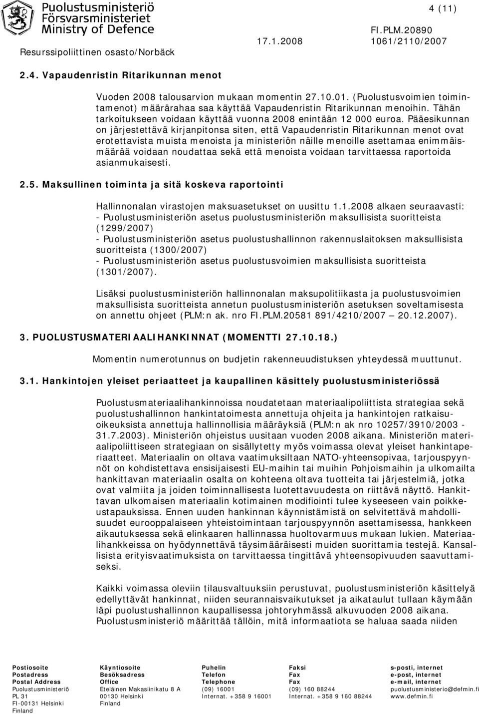 Pääesikunnan on järjestettävä kirjanpitonsa siten, että Vapaudenristin Ritarikunnan menot ovat erotettavista muista menoista ja ministeriön näille menoille asettamaa enimmäismäärää voidaan noudattaa