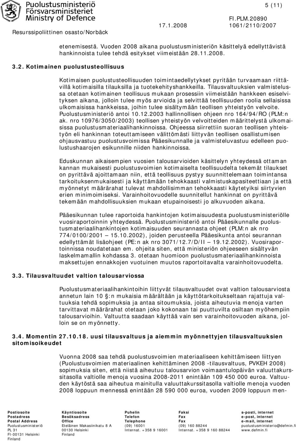 ulkomaisissa hankkeissa, joihin tulee sisältymään teollisen yhteistyön velvoite. Puolustusministeriö antoi 10.12.2003 hallinnollisen ohjeen nro 164/94/RO (PLM:n ak.