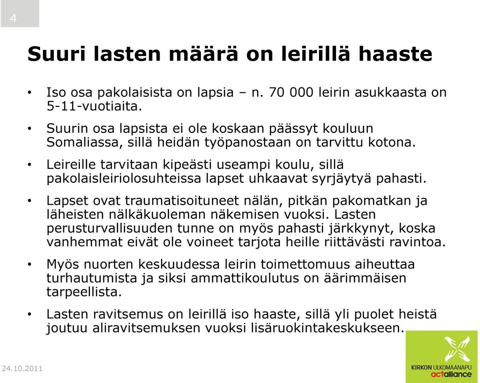 Leireille tarvitaan kipeästi useampi koulu, sillä pakolaisleiriolosuhteissa lapset uhkaavat syrjäytyä pahasti.