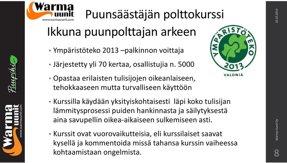 koko tulisijan lämmitysprosessi puiden hankinnasta ja säilytyksestä aina savupellin oikea-aikaiseen sulkemiseen asti.