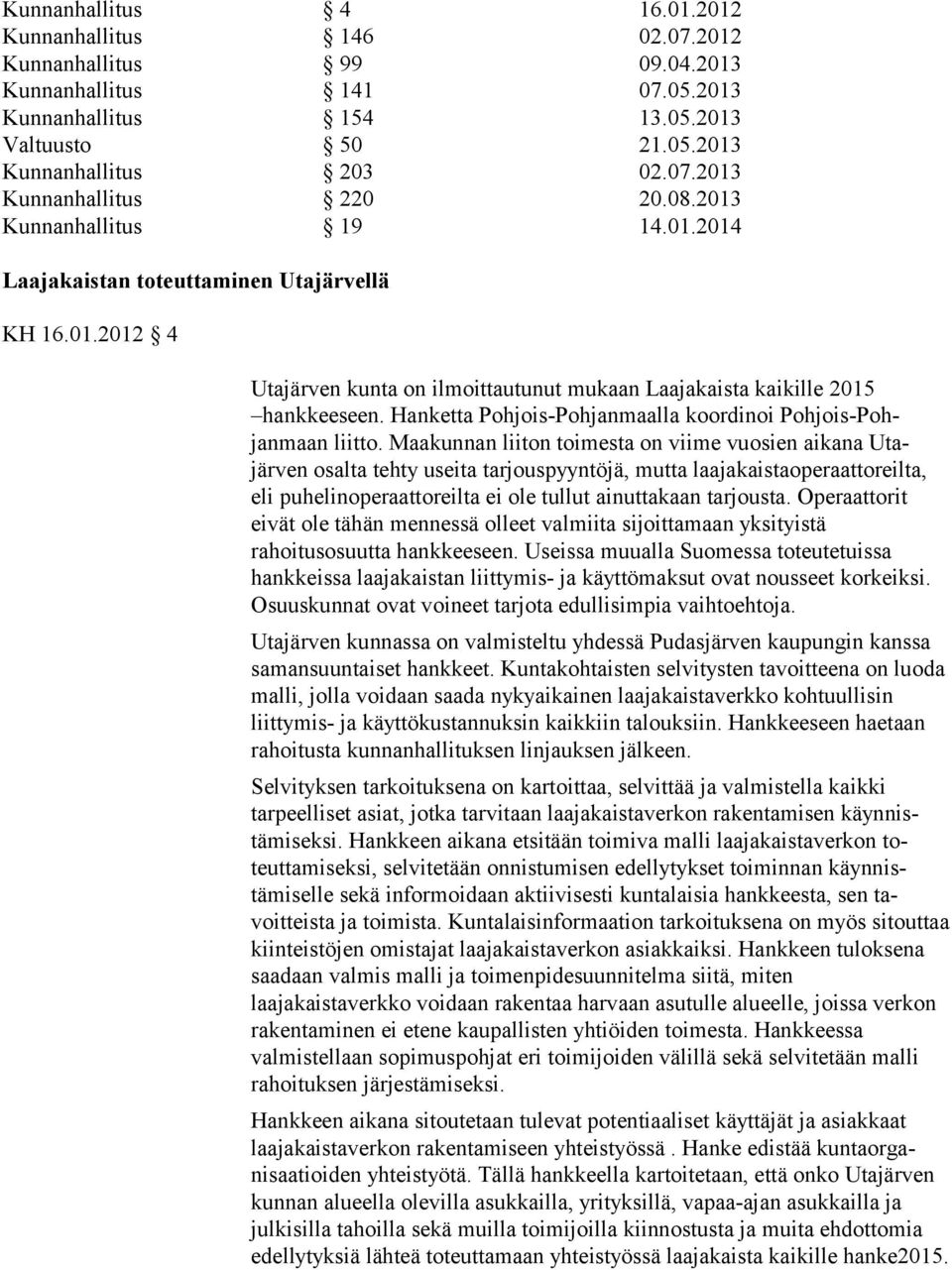 Hanketta Pohjois-Pohjanmaalla koordinoi Pohjois-Pohjanmaan liitto.