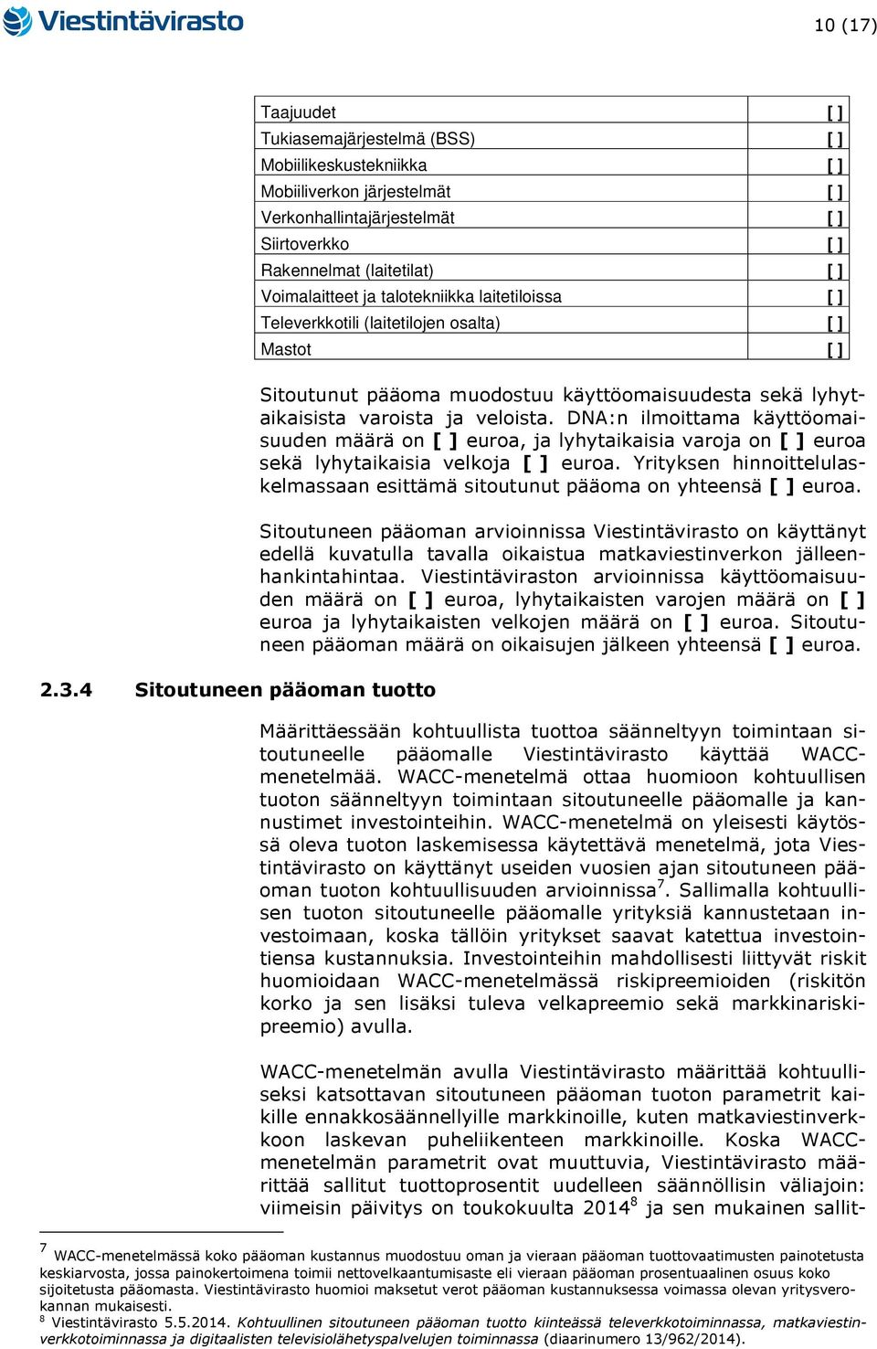 (laitetilat) [ ] Voimalaitteet ja talotekniikka laitetiloissa [ ] Televerkkotili (laitetilojen osalta) [ ] Mastot [ ] Sitoutunut pääoma muodostuu käyttöomaisuudesta sekä lyhytaikaisista varoista ja