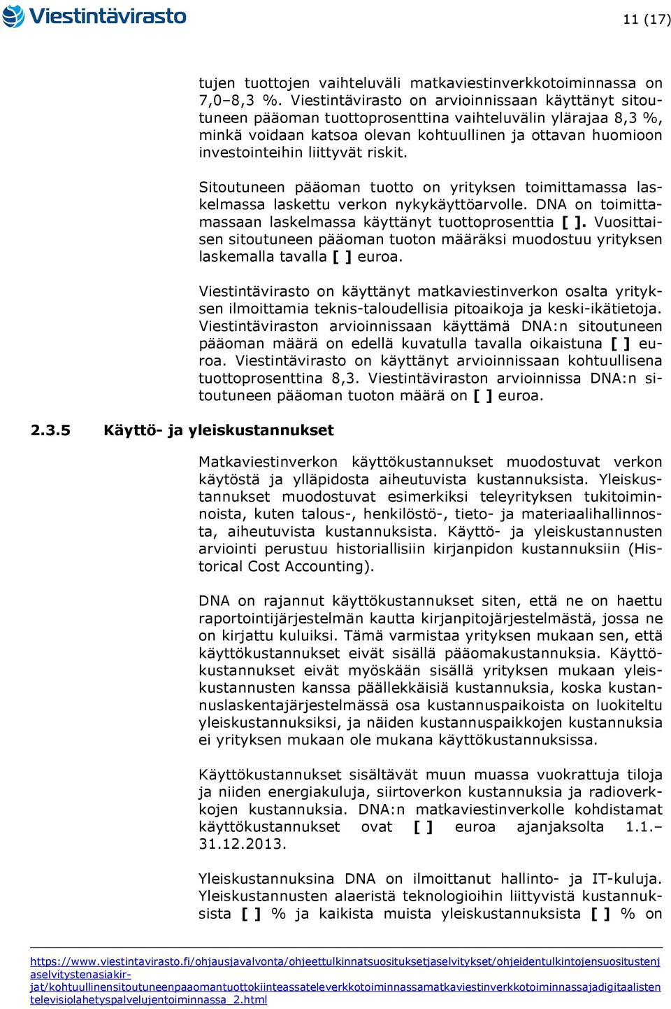 riskit. Sitoutuneen pääoman tuotto on yrityksen toimittamassa laskelmassa laskettu verkon nykykäyttöarvolle. DNA on toimittamassaan laskelmassa käyttänyt tuottoprosenttia [ ].