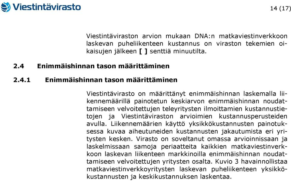 noudattamiseen velvoitettujen teleyritysten ilmoittamien kustannustietojen ja Viestintäviraston arvioimien kustannusperusteiden avulla.