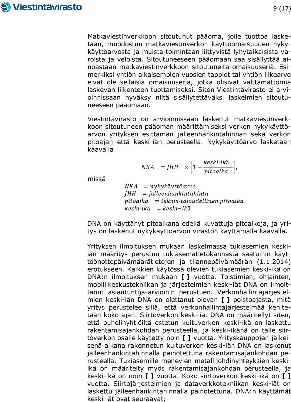 Esimerkiksi yhtiön aikaisempien vuosien tappiot tai yhtiön liikearvo eivät ole sellaisia omaisuuseriä, jotka olisivat välttämättömiä laskevan liikenteen tuottamiseksi.