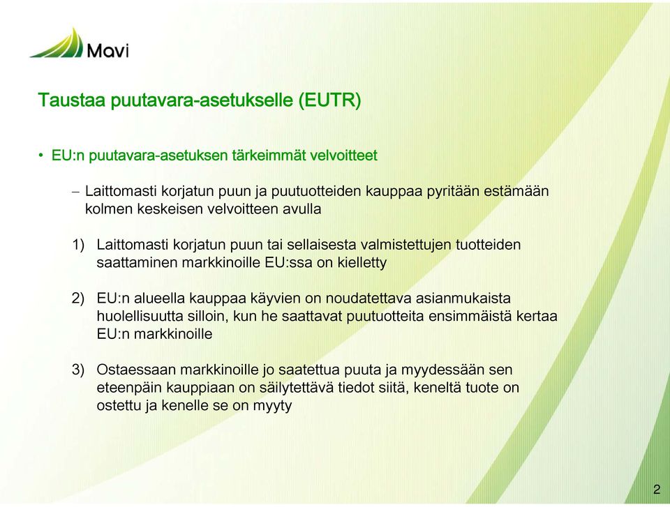 EU:n alueella kauppaa käyvien on noudatettava asianmukaista huolellisuutta silloin, kun he saattavat puutuotteita ensimmäistä kertaa EU:n markkinoille 3)