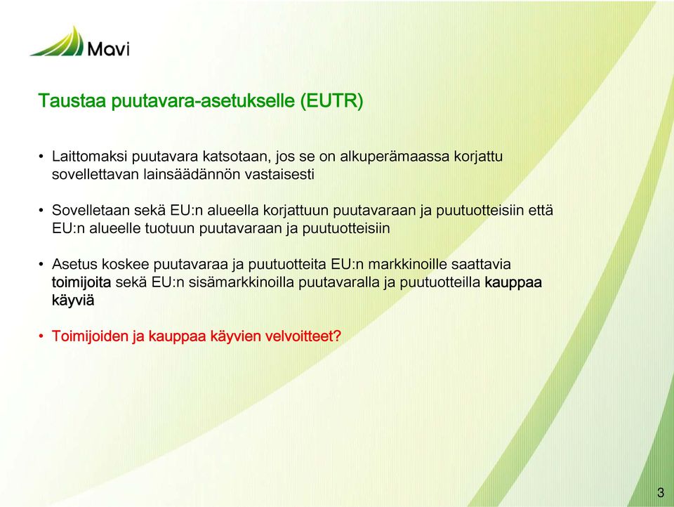 tuotuun puutavaraan ja puutuotteisiin Asetus koskee puutavaraa ja puutuotteita EU:n markkinoille saattavia toimijoita