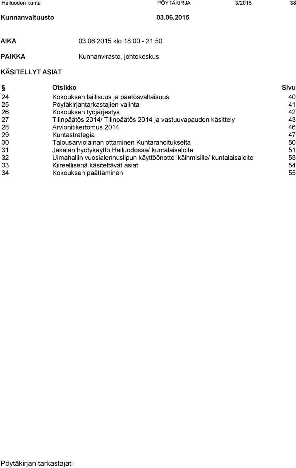 2015 klo 18:00-21:50 PAIKKA Kunnanvirasto, johtokeskus KÄSITELLYT ASIAT Otsikko Sivu 24 Kokouksen laillisuus ja päätösvaltaisuus 40 25 Pöytäkirjantarkastajien