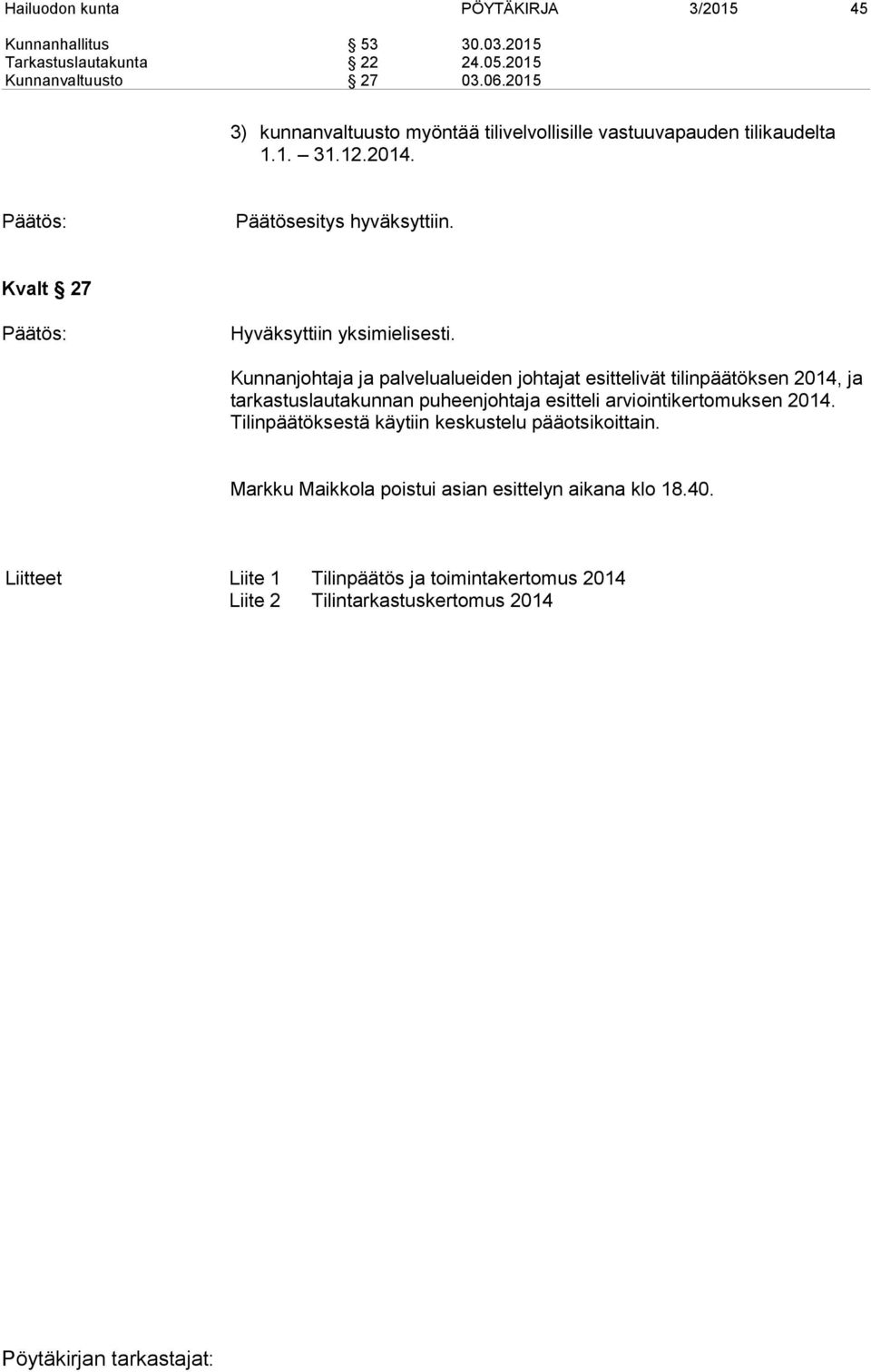 Kunnanjohtaja ja palvelualueiden johtajat esittelivät tilinpäätöksen 2014, ja tarkastuslautakunnan puheenjohtaja esitteli arviointikertomuksen 2014.