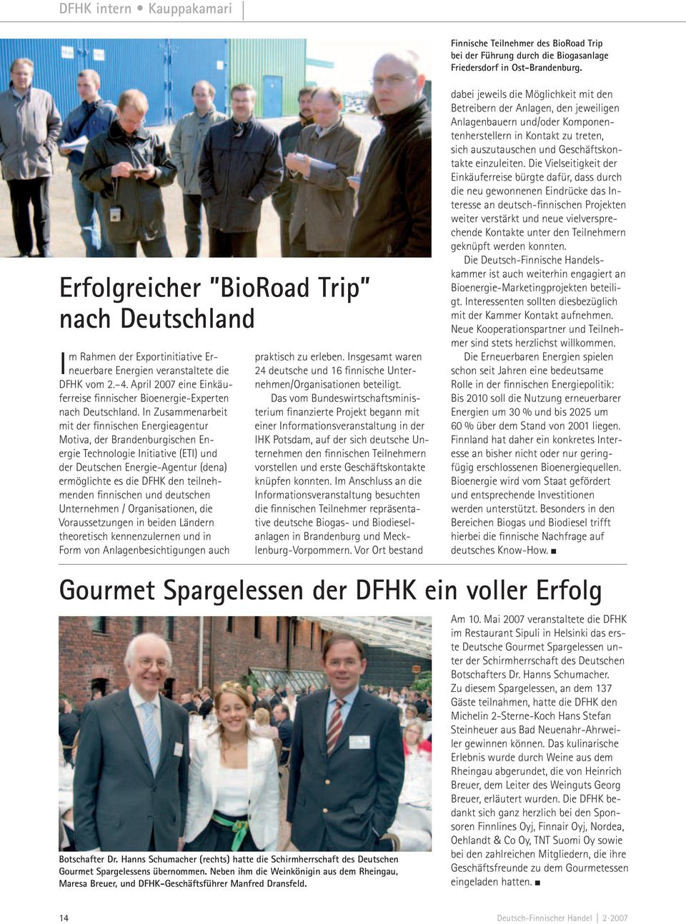 April 2007 eine Einkäuferreise finnischer Bioenergie-Experten nach Deutschland.