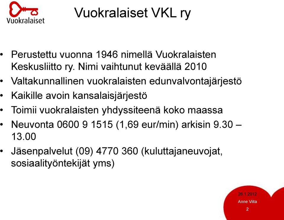 avoin kansalaisjärjestö Toimii vuokralaisten yhdyssiteenä koko maassa Neuvonta 0600 9 1515