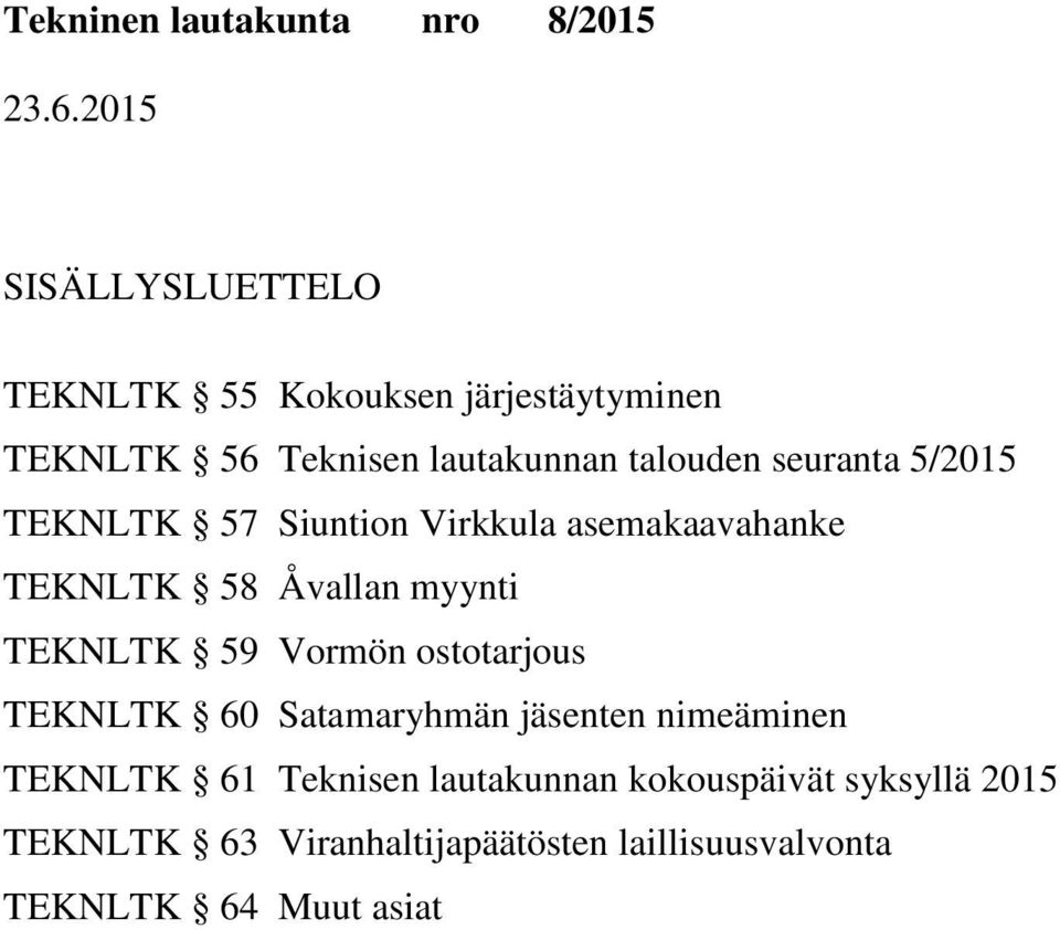 59 Vormön ostotarjous TEKNLTK 60 Satamaryhmän jäsenten nimeäminen TEKNLTK 61 Teknisen lautakunnan