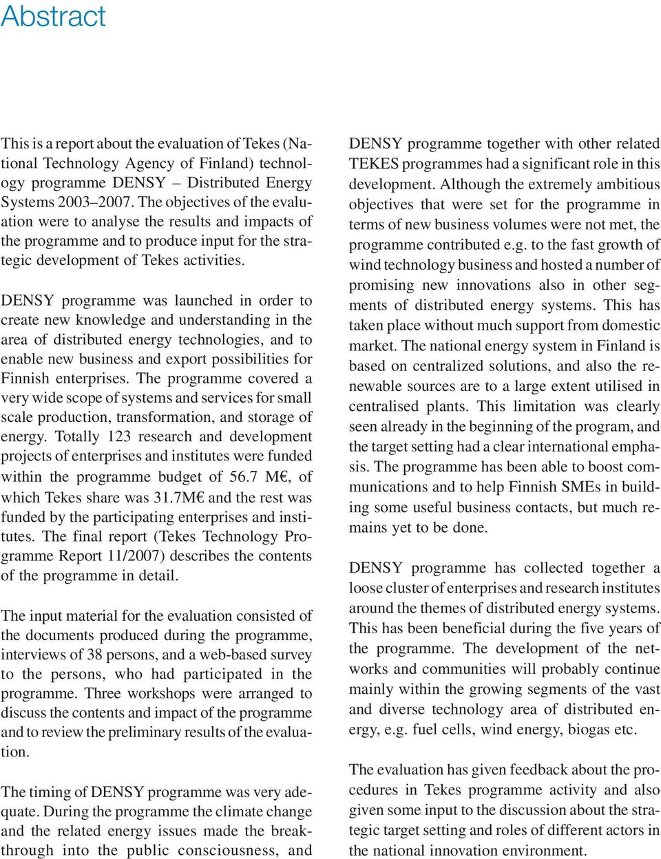 DENSY programme was launched in order to create new knowledge and understanding in the area of distributed energy technologies, and to enable new business and export possibilities for Finnish