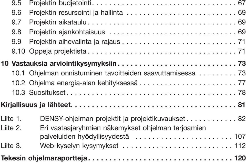 ..77 10.3 Suositukset....78 Kirjallisuus ja lähteet....81 Liite 1. DENSY-ohjelman projektit ja projektikuvaukset...82 Liite 2.