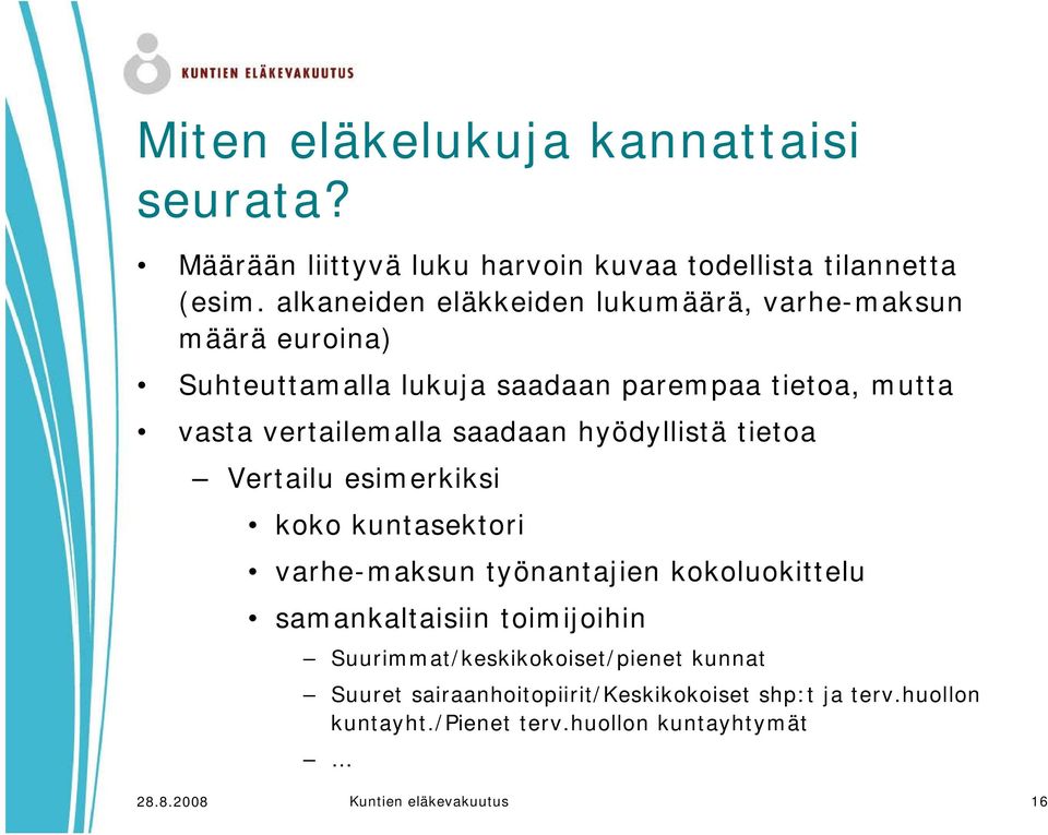 saadaan hyödyllistä tietoa Vertailu esimerkiksi koko kuntasektori varhe-maksun työnantajien kokoluokittelu samankaltaisiin toimijoihin