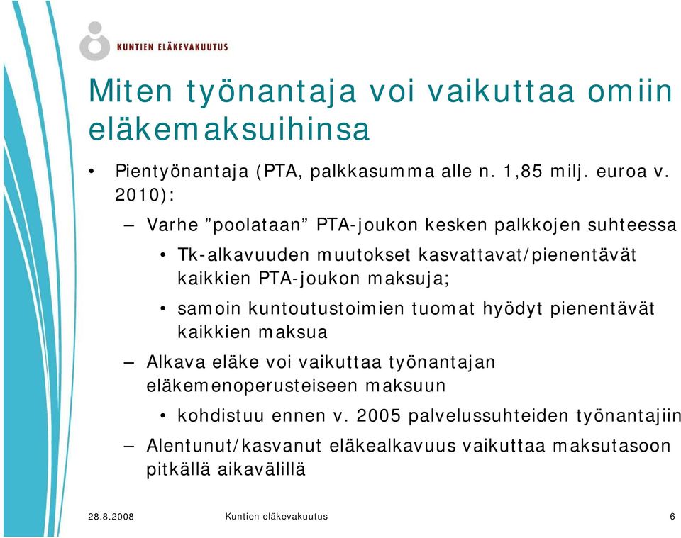 samoin kuntoutustoimien tuomat hyödyt pienentävät kaikkien maksua Alkava eläke voi vaikuttaa työnantajan eläkemenoperusteiseen maksuun