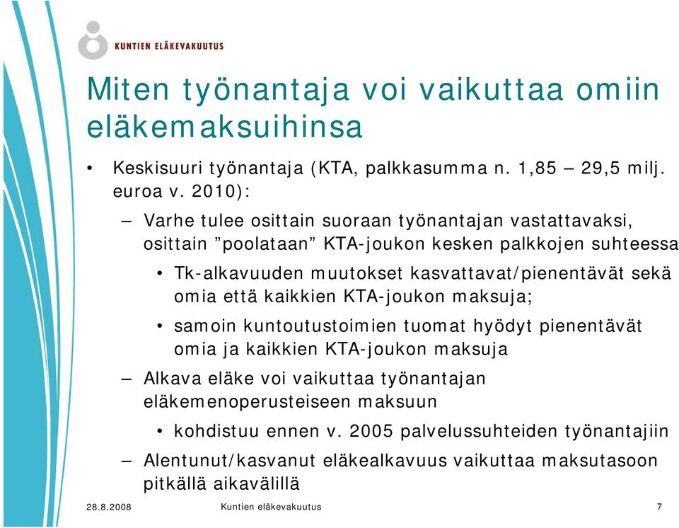 kasvattavat/pienentävät sekä omia että kaikkien KTA-joukon maksuja; samoin kuntoutustoimien tuomat hyödyt pienentävät omia ja kaikkien KTA-joukon maksuja Alkava