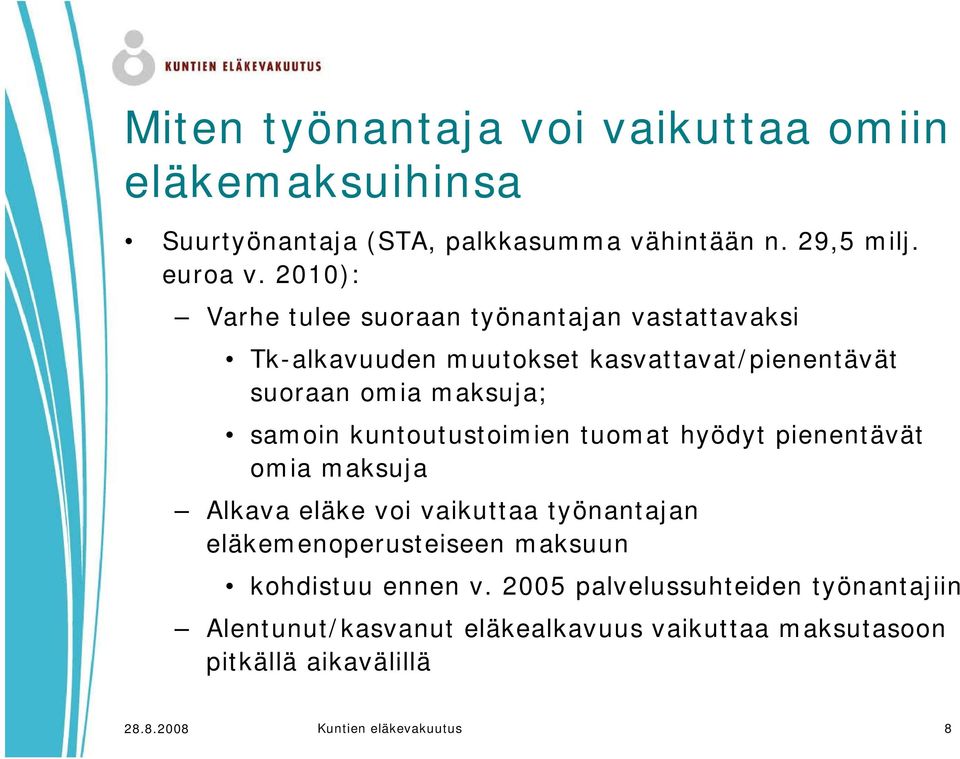 kuntoutustoimien tuomat hyödyt pienentävät omia maksuja Alkava eläke voi vaikuttaa työnantajan eläkemenoperusteiseen maksuun kohdistuu