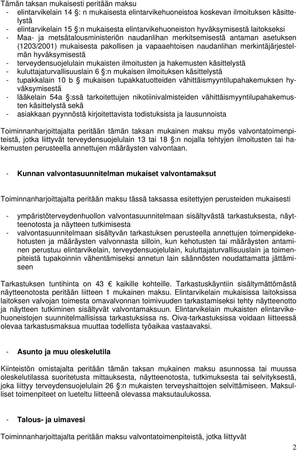 hyväksymisestä - terveydensuojelulain mukaisten ilmoitusten ja hakemusten käsittelystä - kuluttajaturvallisuuslain 6 :n mukaisen ilmoituksen käsittelystä - tupakkalain 10 b mukaisen tupakkatuotteiden